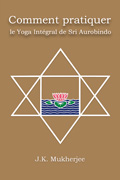 Comment pratiquer le Yoga Intégral de Sri Aurobindo
