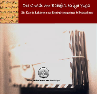 Die Gnade von Babaji’s Kriya Yoga - Ein Kurs in Lekitionen zur Ermöglichung eins Selbststudiums. Ohne Gnade ist kein wirlkicher Fortschritt möglich. Yogische Selbststudium und Selbstdisziplin stimulieren Gnade. Selbstdisziplin beinhaltet das Bewusstein über unsere Handlungen und Reaktionen. Di Orientierung hiin zu einer idealen Art des Seins und Handelns ebnet den Weg, damit Gnade fließen kann. Göttliche Gnade ist die natürliche Ordnung des Kosmos, aber nur das rechte eigene Bemühen um Fortschritt wird jede unserer ernsthaften. Bestrebungen mit der entsprechenden Erfüllung segnen.